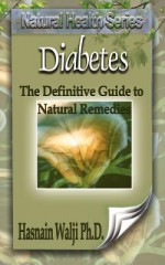 Diabetes - The Definitive Guide to Natural Remedies - Hasnain Walji