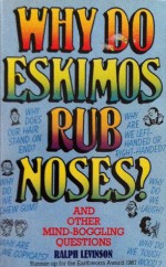 Why do Eskimos rub noses? and other mind-boggling questions - Ralph Levinson