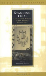 Standing Trial: Law and the Person in the Modern Middle East - Baudouin Dupret