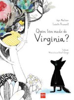 Quem tem medo de Virginia? - Kyo Maclear, Isabelle Arsenault, Maria Luiza X. de A. Borges