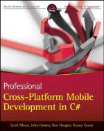 Professional Cross-Platform Mobile Development in C# - Scott Olson, John Hunter, Ben Horgen, Kenny Goers