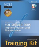 MCTS Self-Paced Training Kit (Exam 70-431): Microsoft SQL Server 2005 Implementation and Maintenance (Pro-Certification) - Solid Quality Learning, Laura Sackerman