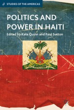 Politics and Power in Haiti (Studies of the Americas) - Kate Quinn, Paul Sutton