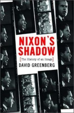 Nixon's Shadow: The History of an Image - David Greenberg