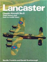 Lancaster: Their history and how to model them - Neville Franklin, Gerald Scarborough