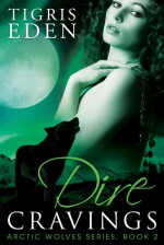 Dire Cravings (Arctic Wolves Book 2) - Tigris Eden