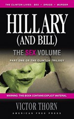 Hillary (And Bill): The Sex Volume - Victor Thorn