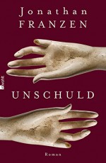 Unschuld - Jonathan Franzen, Bettina Abarbanell, Eike Schönfeld