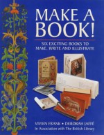 Make A Book!: Six Exciting Books To Make, Write And Illustrate - Vivien Frank, Deborah Jaffe