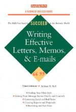 Writing Effective Letters, Memos, and E-mail - Arthur H. Bell