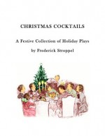 CHRISTMAS COCKTAILS - A Festive Collection of Holiday Plays - Frederick Stroppel