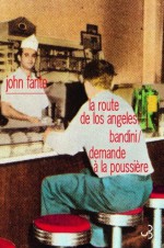 Romans 1 : La route de Los Angeles/Bandini/Demande à la poussière (LITT. ETR.) (French Edition) - Charles Bukowski, John Fante, Brice Matthieussent, Philippe Garnier