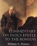 Commentary on Paul's Epistle to the Romans - William S. Plumer