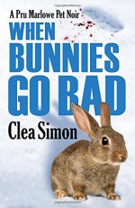 When Bunnies Go Bad: A Pru Marlowe Pet Noir - Clea Simon