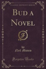 Bud a Novel (Classic Reprint) - Neil Munro