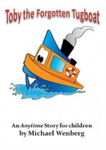 Toby the Forgotten Tugboat - Michael Wenberg