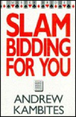 Slam Bidding For You - Andrew Kambites