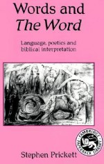 Words and the Word: Language Poetics, and Biblical Interpretation - Stephen Prickett