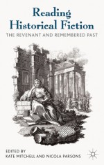 Reading Historical Fiction: The Revenant and Remembered Past - Kate Mitchell, Nicola Parsons