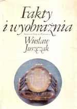 Fakty i wyobraźnia - Wiesław Juszczak