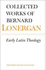 Early Latin Theology - Lonergan Research Institute, Robert M. Doran, Daniel Monsour