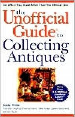 The Unofficial Guide to Collecting Antiques - Sonia Weiss