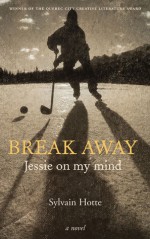 Break Away: Jessie on My Mind - Sylvain Hotte, Pierre Bouchard, Casey Roberts