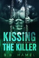 Kissing the Killer: A Bad Boy Mafia Romance (Barone Crime Family) - B. B. Hamel