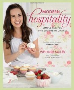 Modern Hospitality: Simple Recipes with Southern Charm - Whitney Miller, Gordon Ramsay