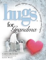 Hugs for Grandma: Stories, Sayings, and Scriptures to Encourage and Inspire - Chrys Howard