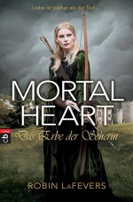 Mortal Heart - Das Erbe der Seherin: Grave Mercy Band 3 (German Edition) - Robin L. LaFevers, Michaela Link