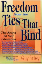 Freedom From the Ties That Bind - Guy Finley