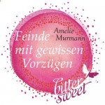 Feinde mit gewissen Vorzügen (BitterSweets) - Amelie Murmann