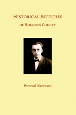 Historical Sketches of Houston County - Percival Narveson, Georgia Rosendahl, C.M. Muller