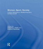 Women, Sport, Society - Park: Further Reflections, Reaffirming Mary Wollstonecraft - Roberta J Park, Patricia Vertinsky