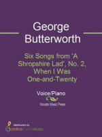 Six Songs from 'A Shropshire Lad', No. 2, When I Was One-and-Twenty - George Butterworth