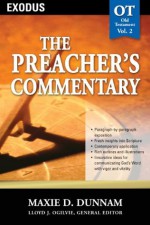 The Preacher's Commentary - Volume 02: Exodus: Exodus: Exodus Vol 2 - Lloyd John Ogilvie, Maxie Dunnam