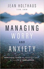 Managing Worry and Anxiety: Practical Tools to Help You Deal with Life's Challenges - Holthaus, Jean