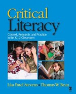 Critical Literacy: Context, Research, and Practice in the K-12 Classroom - Lisa Patel Stevens, Thomas W. Bean