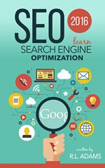 SEO 2016: Learn Search Engine Optimization - R.L. Adams