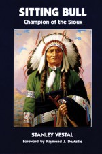 Sitting Bull: Champion of the Sioux - Stanley Vestal