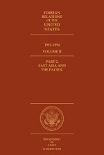 Foreign Relations of the United States, 1952-1954, Volume II, Part 2, East Asia and the Pacific - Carl N. Raether, Harriet D. Schwar, John P. Glennon