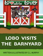 Lobo Visits the Barnyard (The Adventures of Lovable Lobo, #2) - C.L. Murphy