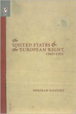 UNITED STATES EUROPEAN RIGHT: 1945-1955 - Deborah Kisatsky