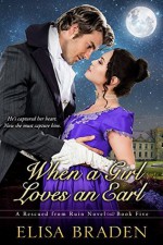 When a Girl Loves an Earl (Rescued from Ruin Book 5) - Elisa Braden