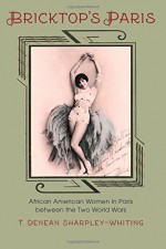 Bricktop's Paris: African American Women in Paris between the Two World Wars - T. Denean Sharpley-Whiting