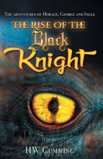 The Adventures of Horace, George and Ingle - The Rise of the Black Knight - H.W. Cumming