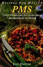 Pms: Over 100 Recipes For Overcoming Premenstrual Syndrome - Jill Davies