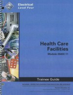 Health Care Facilities Trainee Guide, Module 26402-11: Electrical, Level Four - National Center for Construction Educati