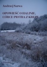 Opowieść o Halinie, córce Piotra z krępy. Legenda średniowieczna - Andrzej Sarwa